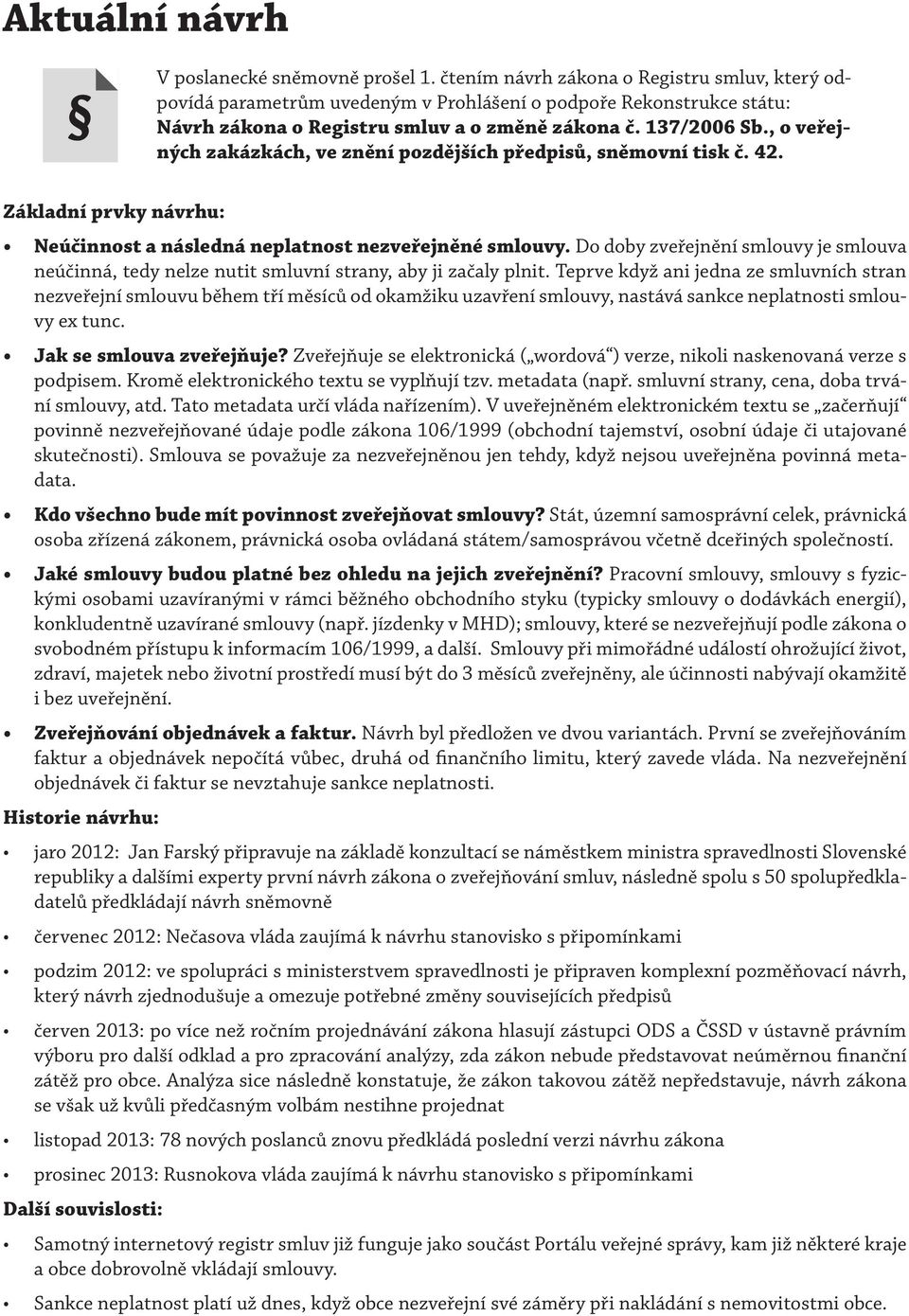 , o veřejných zakázkách, ve znění pozdějších předpisů, sněmovní tisk č. 42. Základní prvky návrhu: Neúčinnost a následná neplatnost nezveřejněné smlouvy.