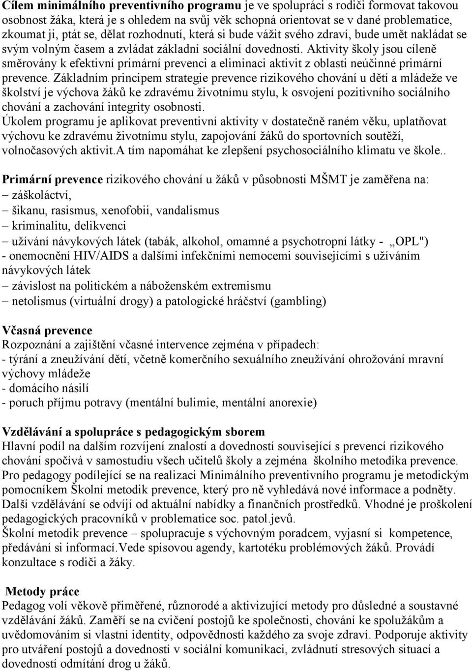 Aktivity školy jsou cíleně směrovány k efektivní primární prevenci a eliminaci aktivit z oblasti neúčinné primární prevence.