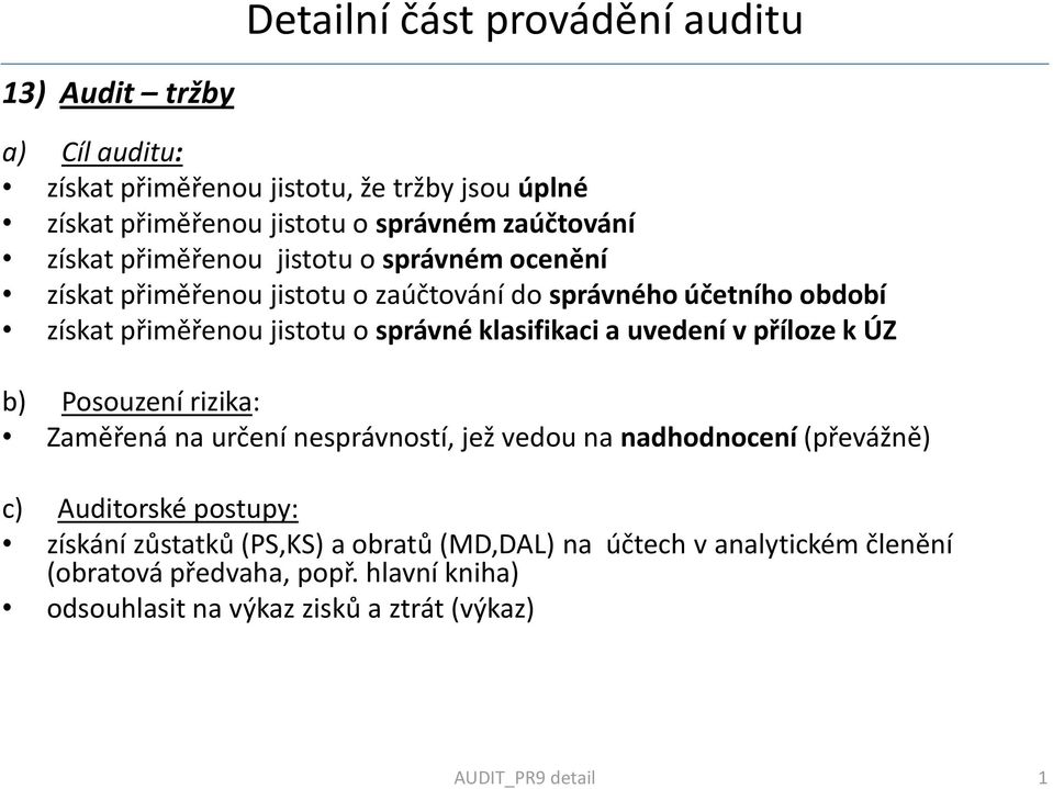 správné klasifikaci a uvedení v příloze k ÚZ b) Posouzení rizika: Zaměřená na určení nesprávností, jež vedou na nadhodnocení (převážně) c) Auditorské