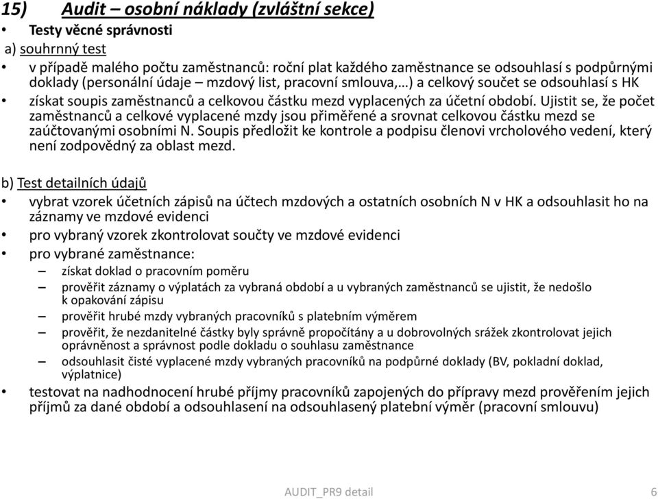 Ujistit se, že počet zaměstnanců a celkové vyplacené mzdy jsou přiměřené a srovnat celkovou částku mezd se zaúčtovanými osobními N.