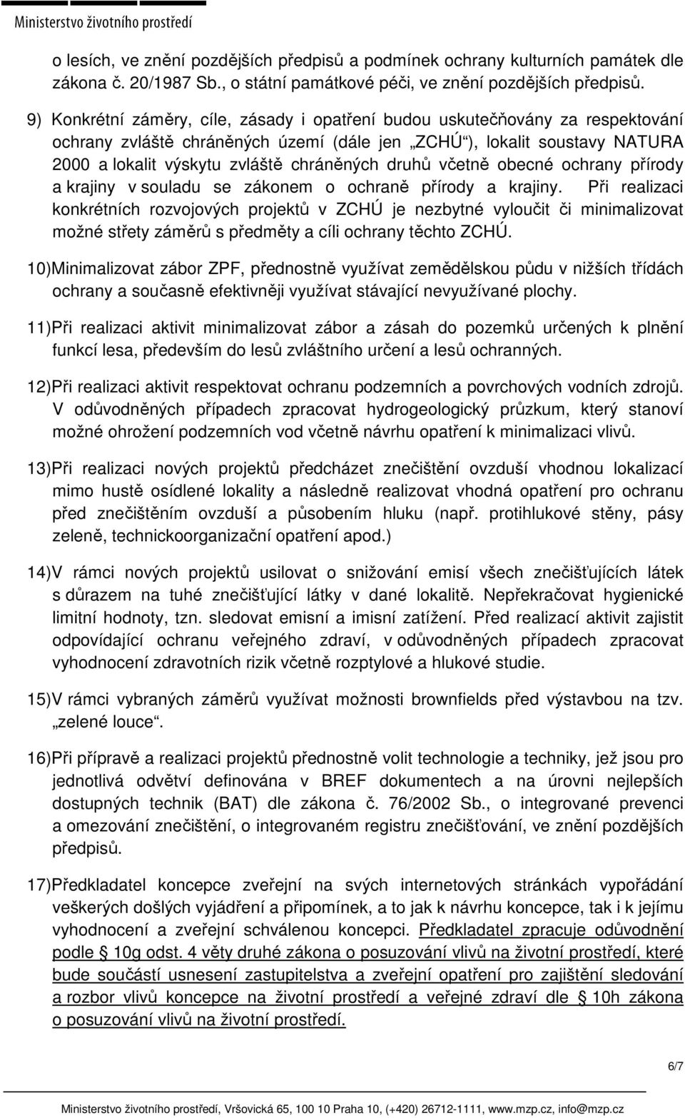 druhů včetně obecné ochrany přírody a krajiny v souladu se zákonem o ochraně přírody a krajiny.