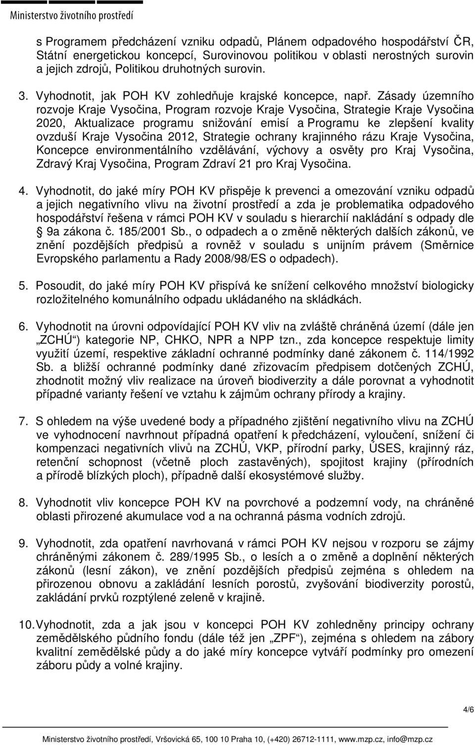 Zásady územního rozvoje Kraje Vysočina, Program rozvoje Kraje Vysočina, Strategie Kraje Vysočina 2020, Aktualizace programu snižování emisí a Programu ke zlepšení kvality ovzduší Kraje Vysočina 2012,