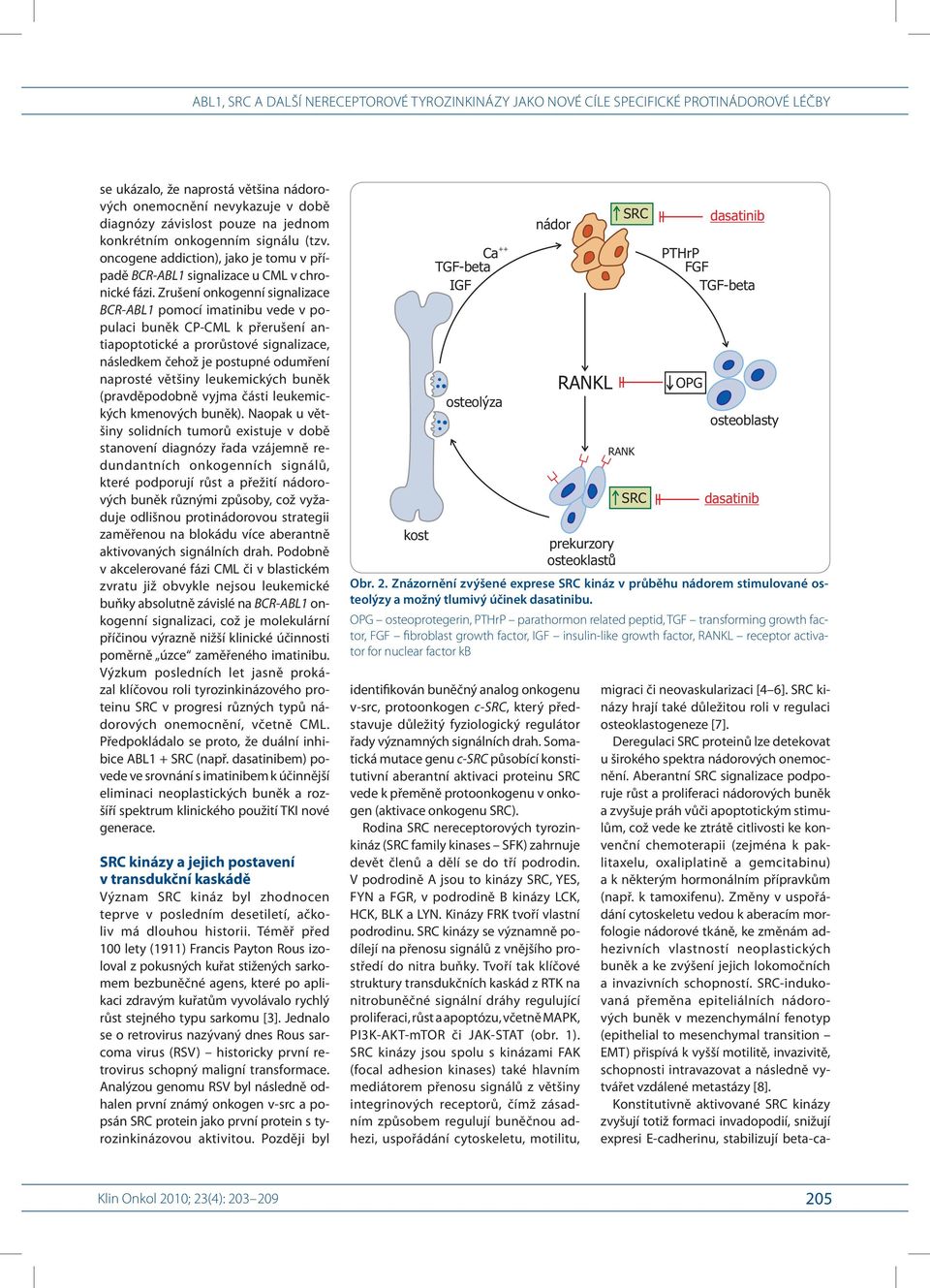 Zrušení onkogenní signalizace BCR- ABL1 pomocí imatinibu vede v populaci buněk CP- CML k přerušení antiapoptotické a prorůstové signalizace, následkem čehož je postupné odumření naprosté většiny