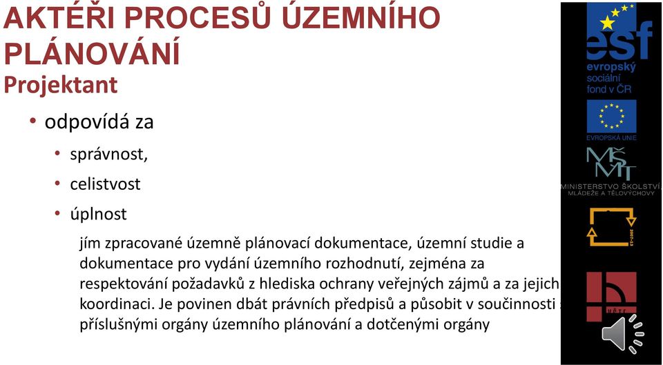 zejména za respektování požadavků z hlediska ochrany veřejných zájmů a za jejich koordinaci.