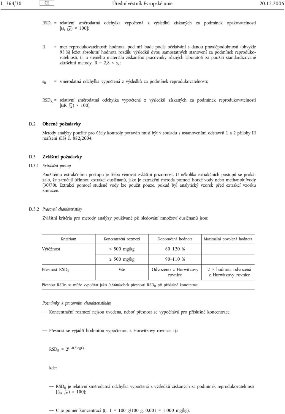 pravděpodobností (obvykle 95 %) ležet absolutní hodnota rozdílu výsledků dvou samostatných stanovení za podmínek reprodukovatelnosti, tj.