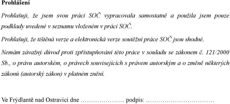 Nemám závažný důvod proti zpřístupňování této práce v souladu se zákonem č. 121/2000 Sb.