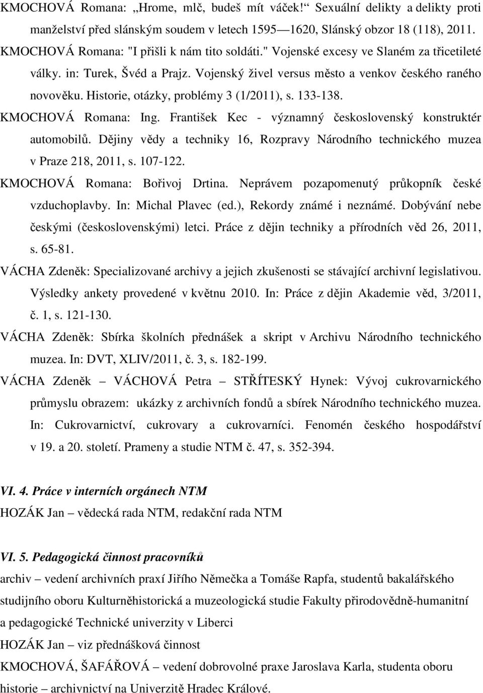 Historie, otázky, problémy 3 (1/2011), s. 133-138. KMOCHOVÁ Romana: Ing. František Kec - významný československý konstruktér automobilů.