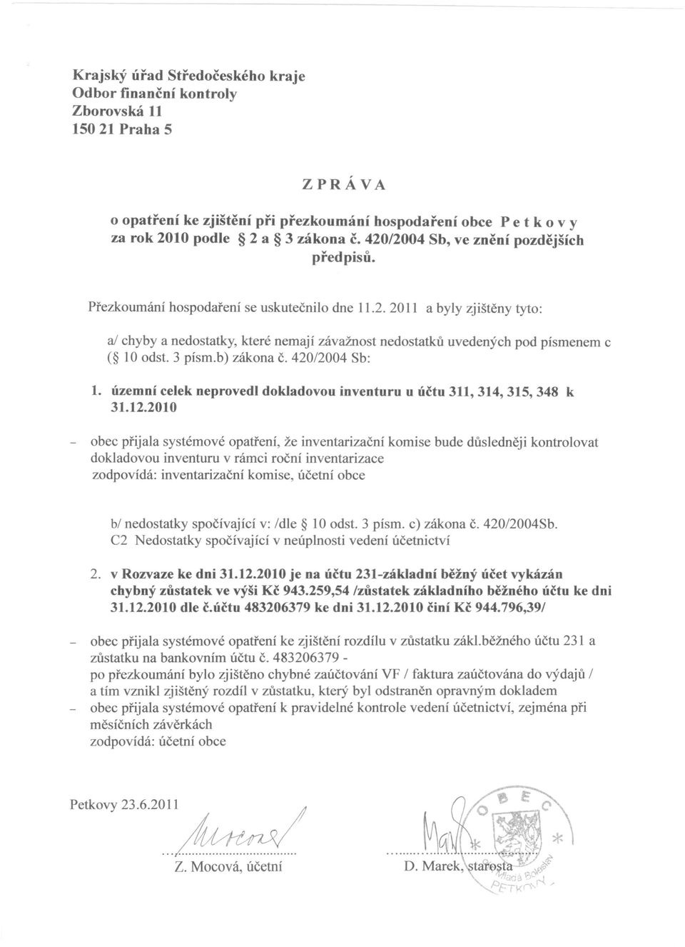 3 písm.b) zákona Č. 420/2004 Sb: 1. územní celek neprovedl dokladovou inventuru u účtu 311, 314, 315, 348 k 31.12.