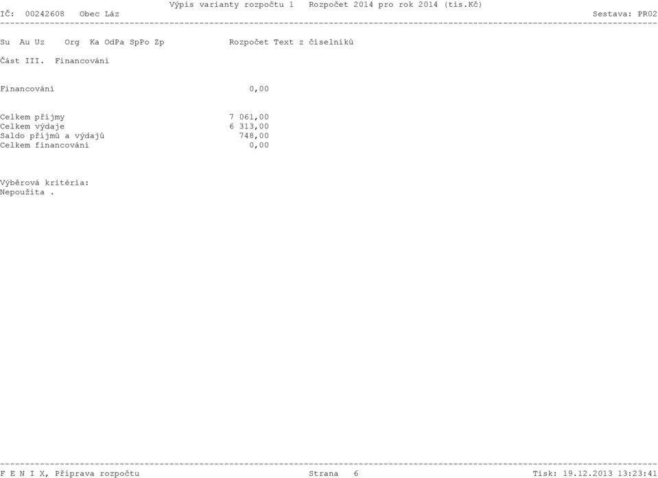 Celkem výdaje 6 313,00 Saldo příjmů a výdajů 748,00