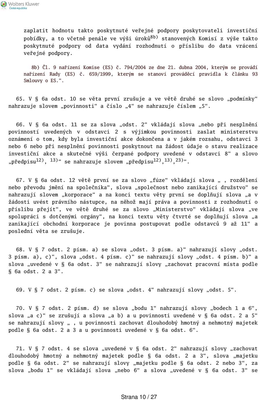 659/1999, kterým se stanoví prováděcí pravidla k článku 93 Smlouvy o ES.. 65. V 6a odst.