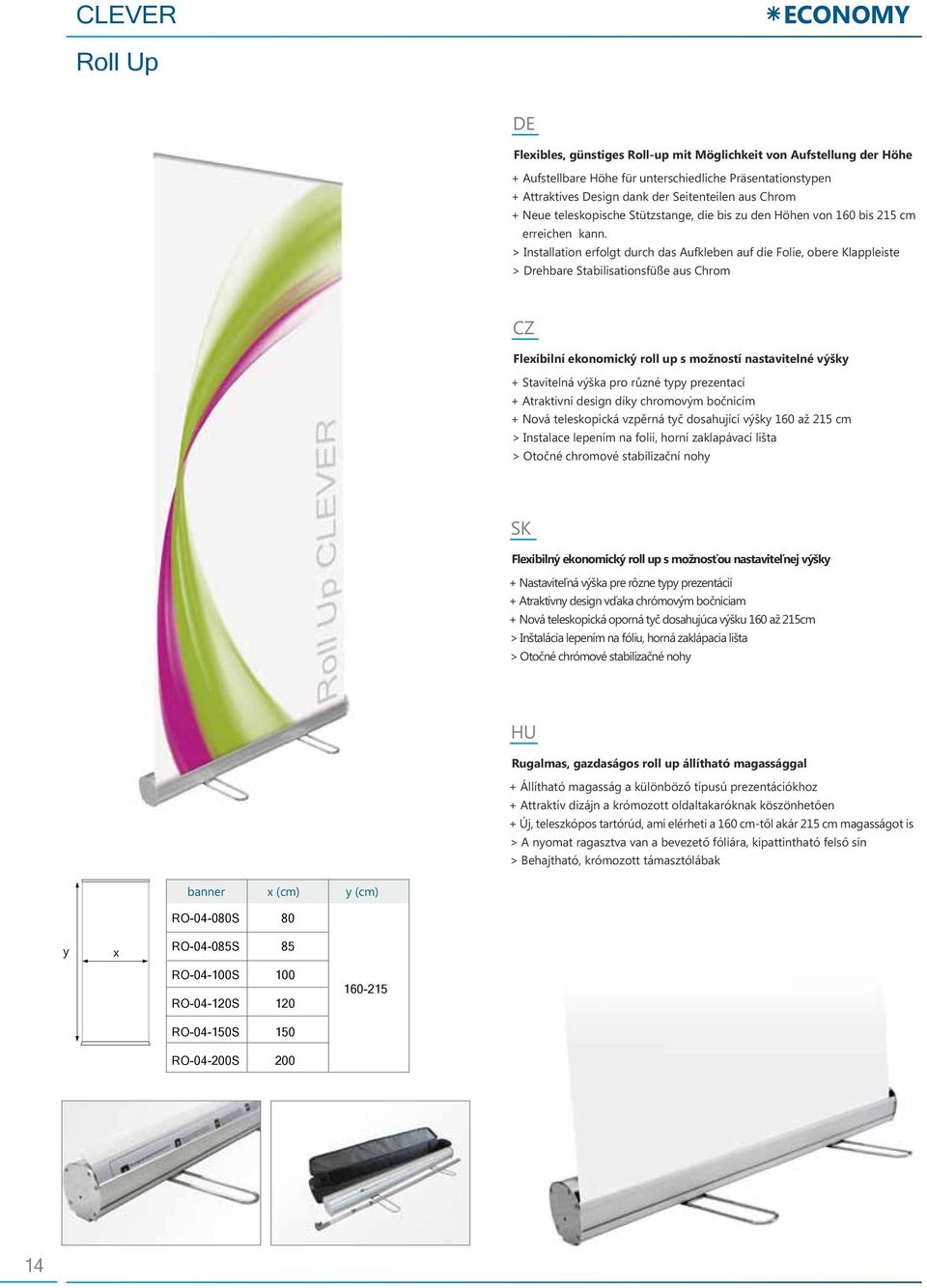 > Installation erfolgt durch das Aufkleben auf die Folie, obere Klappleiste > Drehbare Stabilisationsfüße aus Chrom Fleibilní ekonomický roll up s možností nastavitelné výšk + Stavitelná výška pro