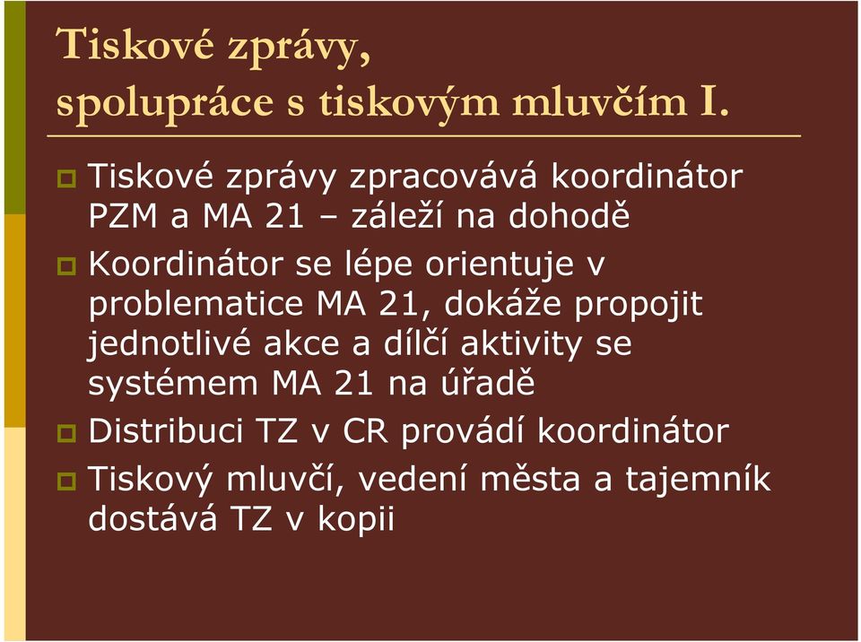 lépe orientuje v problematice MA 21, dokáže propojit jednotlivé akce a dílčí aktivity