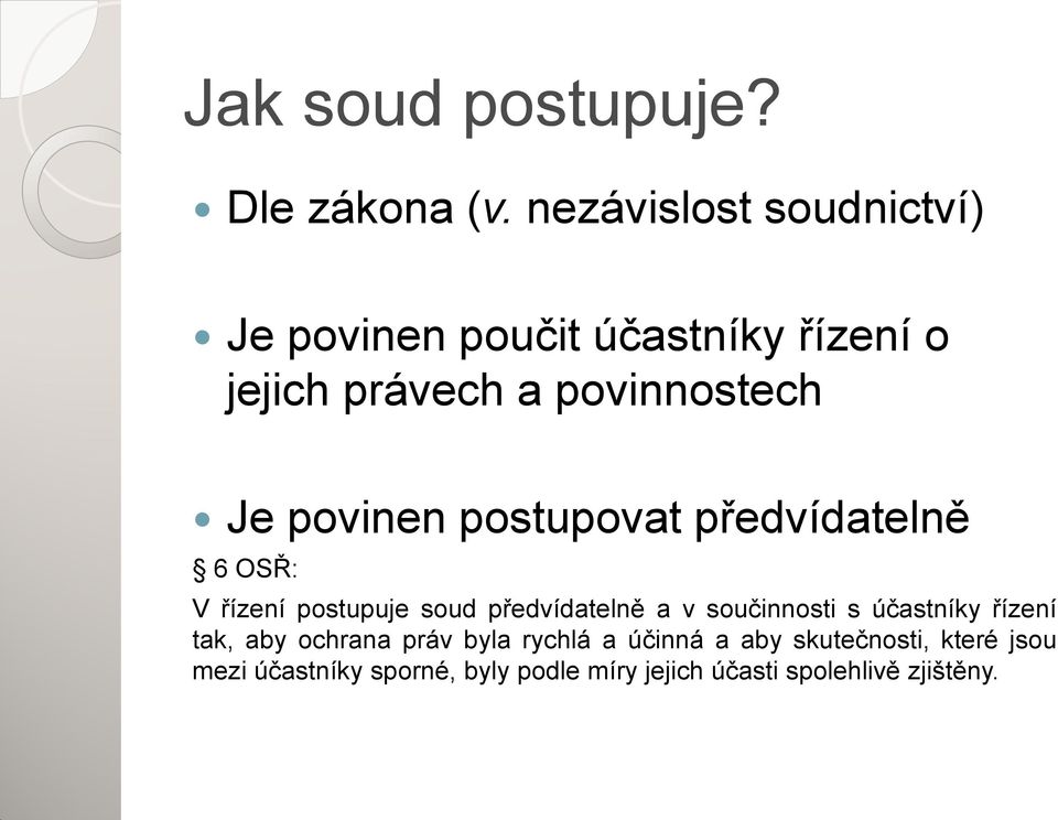 povinen postupovat předvídatelně 6 OSŘ: V řízení postupuje soud předvídatelně a v součinnosti s