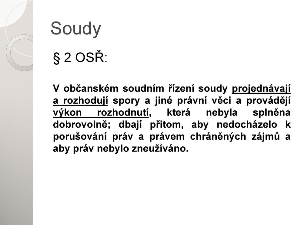 která nebyla splněna dobrovolně; dbají přitom, aby nedocházelo k