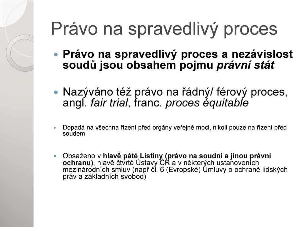 proces équitable Dopadá na všechna řízení před orgány veřejné moci, nikoli pouze na řízení před soudem Obsaženo v hlavě