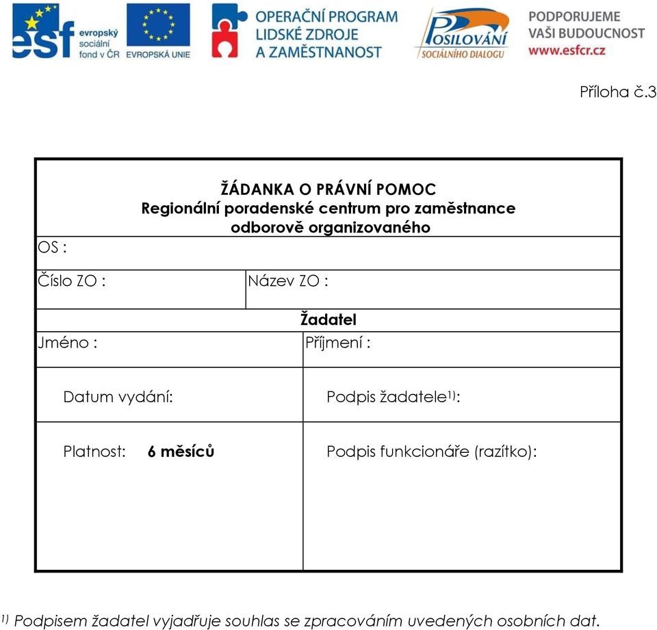 odborově organizovaného Číslo ZO : Název ZO : Žadatel Jméno : Příjmení : Datum