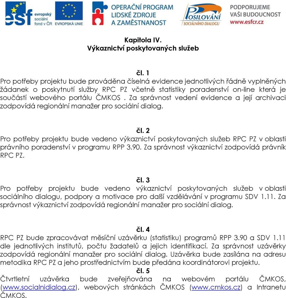 Za správnost vedení evidence a její archivaci zodpovídá regionální manažer pro sociální dialog. čl.