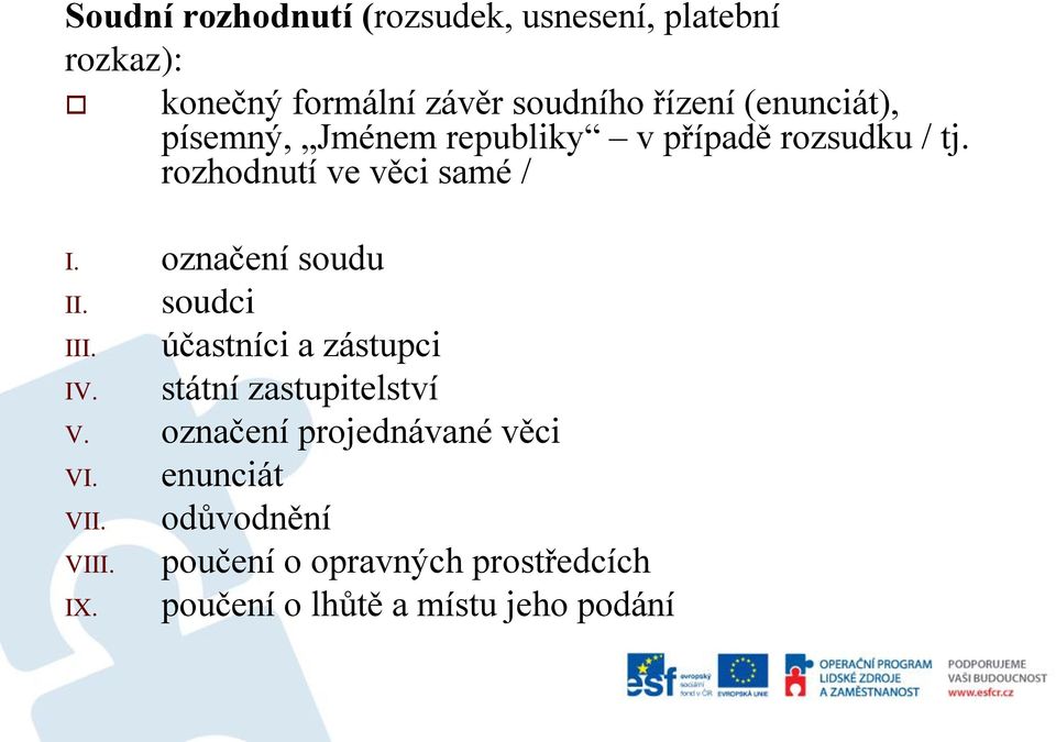 označení soudu II. soudci III. účastníci a zástupci IV. státní zastupitelství V.