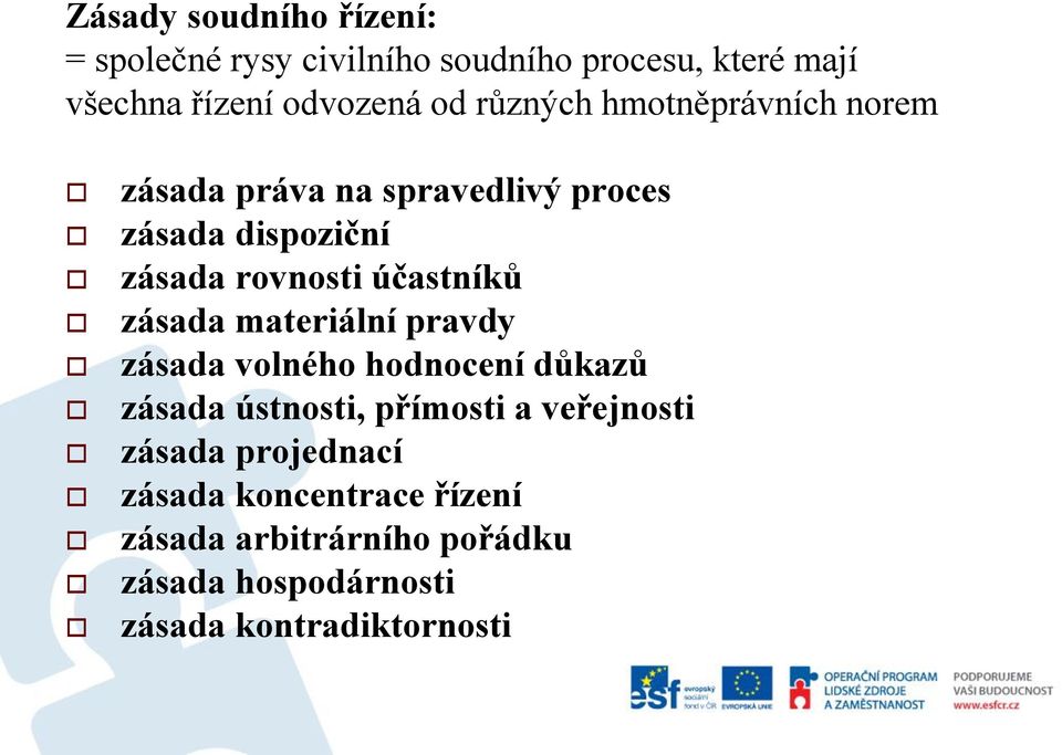 účastníků zásada materiální pravdy zásada volného hodnocení důkazů zásada ústnosti, přímosti a veřejnosti