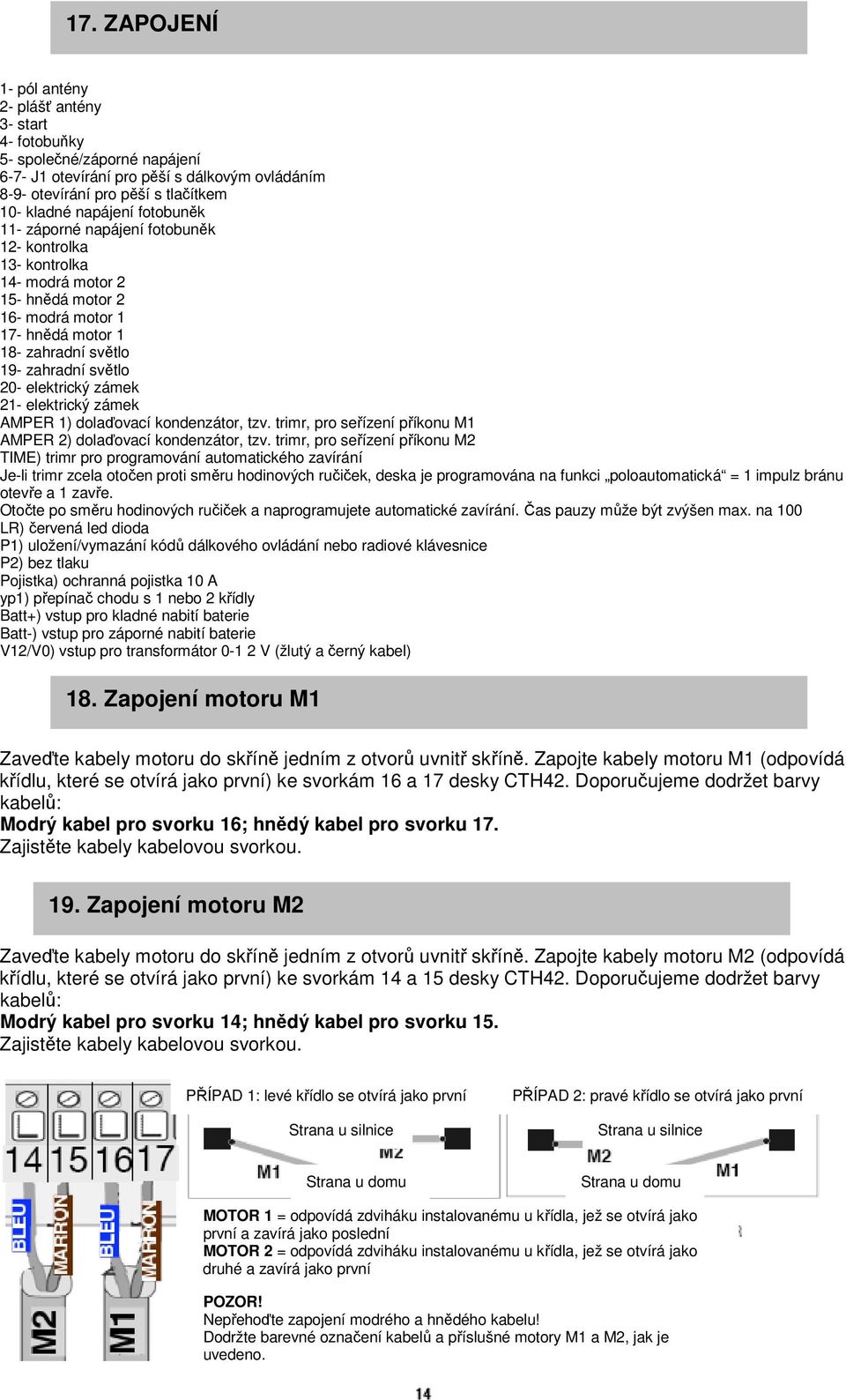 zámek 21- elektrický zámek AMPER 1) dolaďovací kondenzátor, tzv. trimr, pro seřízení příkonu M1 AMPER 2) dolaďovací kondenzátor, tzv.