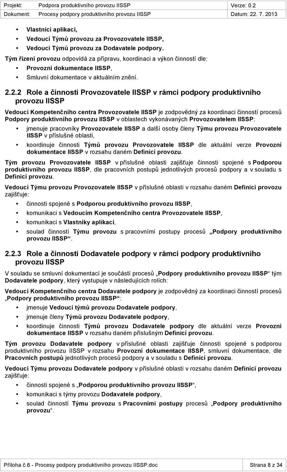 2.2 Rle a činnsti Prvzvatele v rámci pdpry prduktivníh prvzu Veducí Kmpetenčníh centra Prvzvatele je zdpvědný za krdinaci činnstí prcesů Pdpry prduktivníh prvzu v blastech vyknávaných Prvzvatelem :