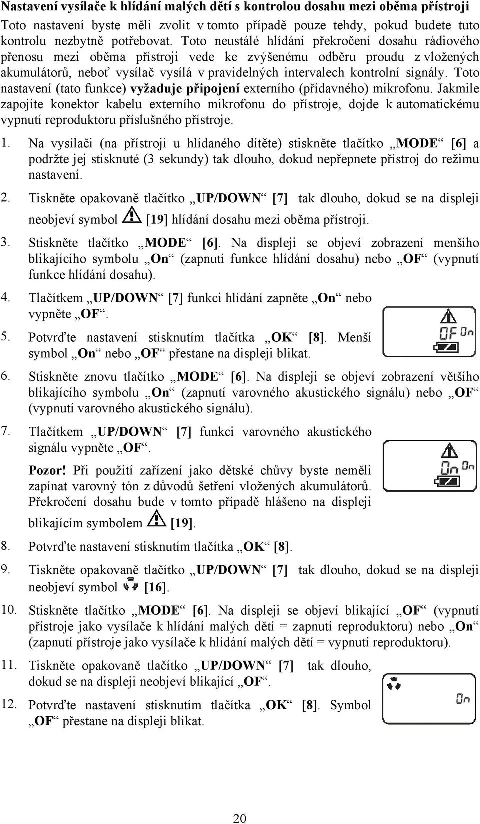 signály. Toto nastavení (tato funkce) vyžaduje připojení externího (přídavného) mikrofonu.