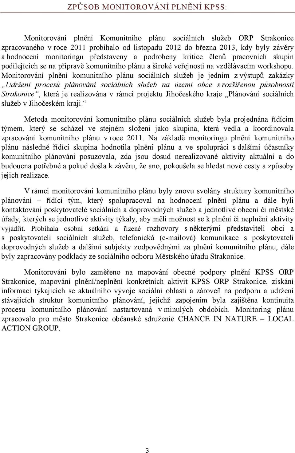 Monitorování plnění komunitního plánu sociálních služeb je jedním z výstupů zakázky Udržení procesů plánování sociálních služeb na území obce s rozšířenou působností Strakonice, která je realizována