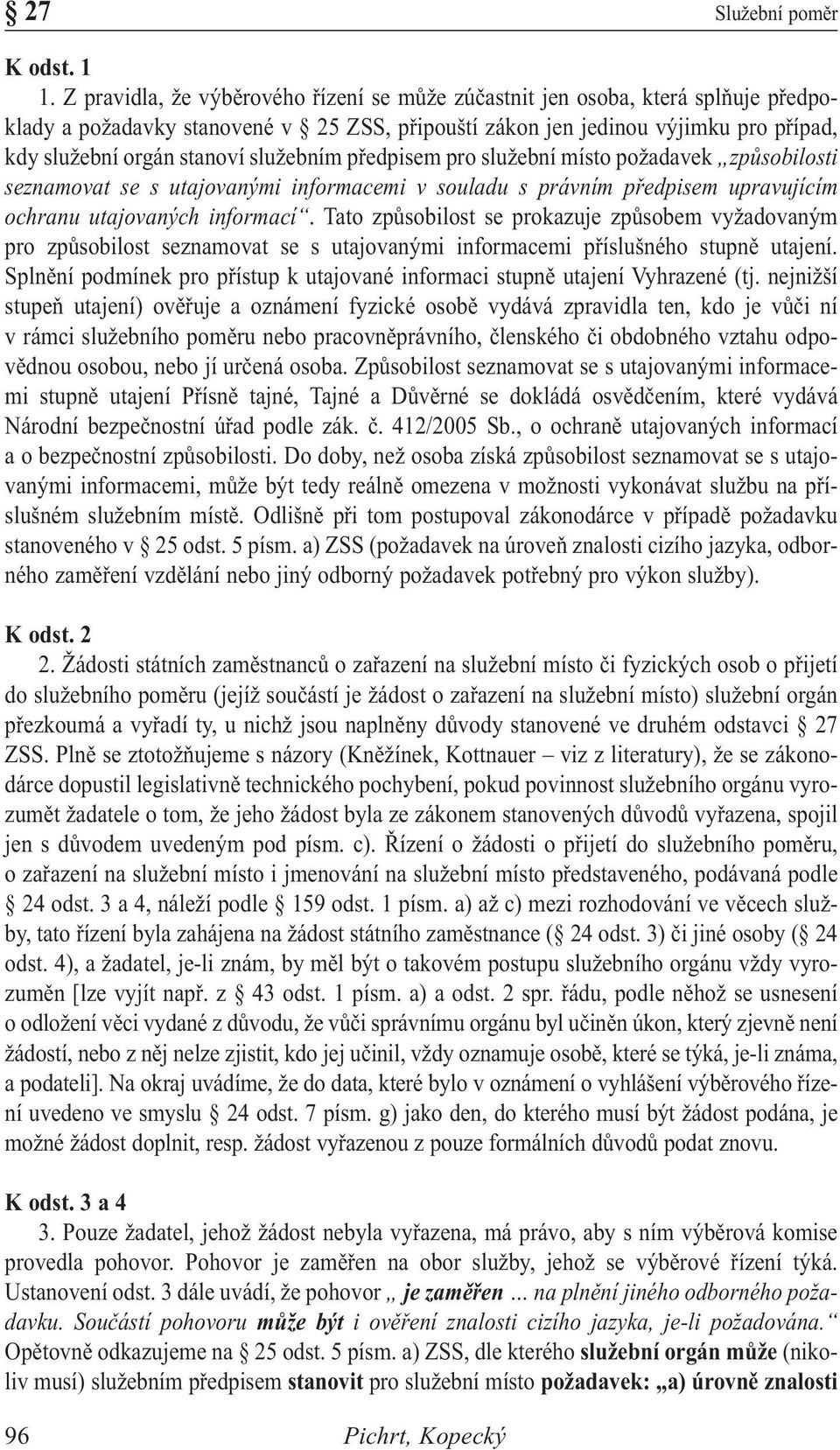 služebním předpisem pro služební místo požadavek způsobilosti seznamovat se s utajovanými informacemi v souladu s právním předpisem upravujícím ochranu utajovaných informací.