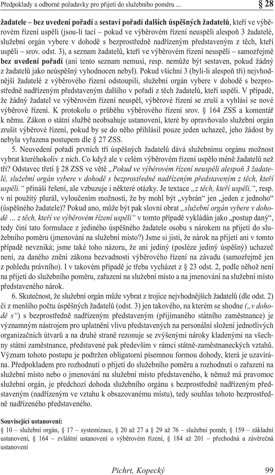 vybere v dohodě s bezprostředně nadřízeným představeným z těch, kteří uspěli srov. odst.