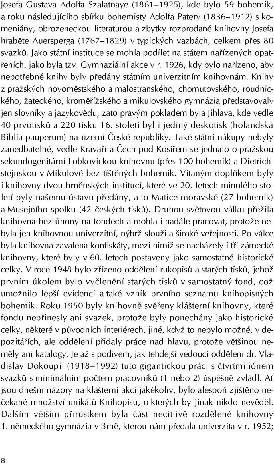 1926, kdy bylo nařízeno, aby nepotřebné knihy byly předány státním univerzitním knihovnám.