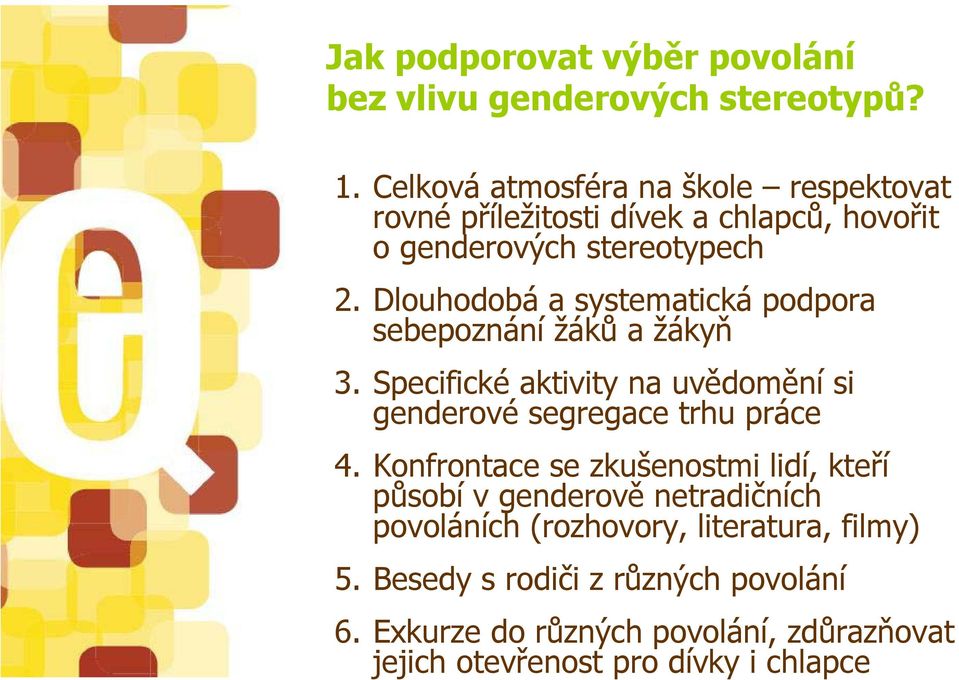 Dlouhodobá a systematická podpora sebepoznání žáků a žákyň 3. Specifické aktivity na uvědomění si genderové segregace trhu práce 4.