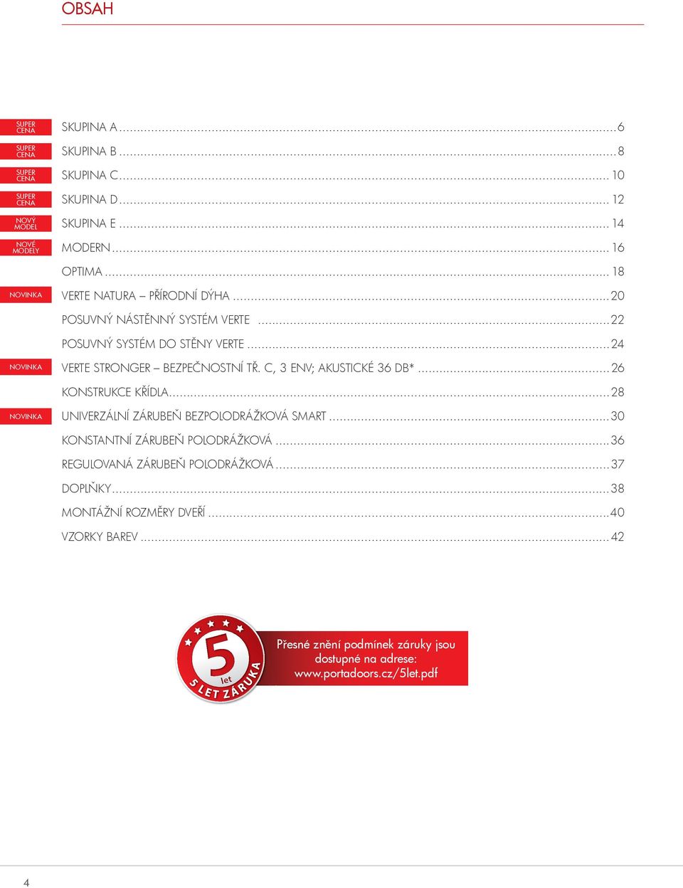 C, 3 ENV; AKUSTICKÉ 36 DB*...26 KoNSTRUKCE KŘÍDlA...28 UNIVERZÁlNÍ ZÁRUBEŇ BEZPoloDRÁŽKoVÁ SMART...30 KoNSTANTNÍ ZÁRUBEŇ PoloDRÁŽKoVÁ.