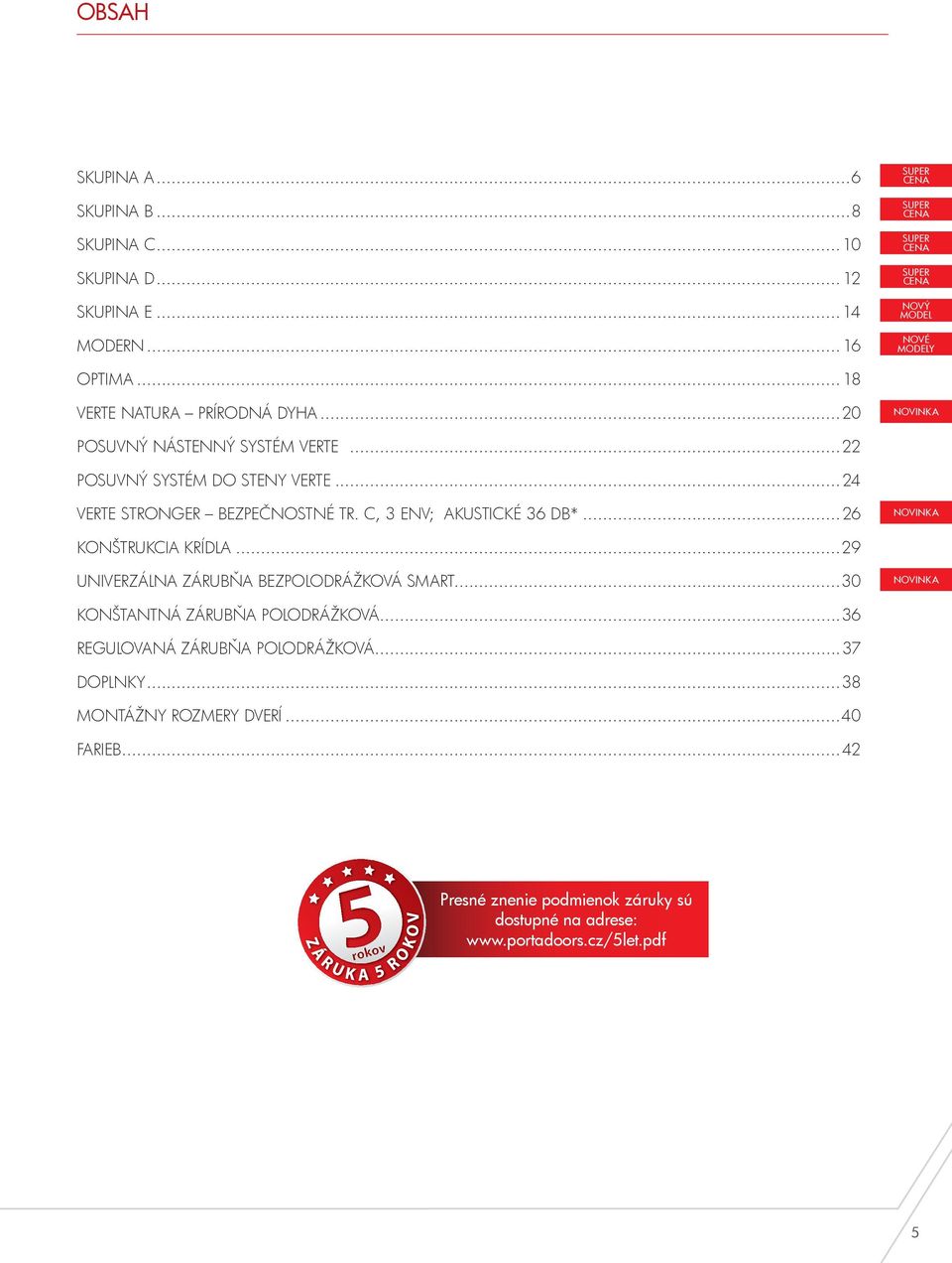 ..22 PoSUVNÝ SYSTÉM Do STENY VERTE...24 VERTE STRoNGER BEZPEČNoSTNÉ TR. C, 3 ENV; AKUSTICKÉ 36 DB*...26 KoNŠTRUKCIA KRÍDlA.