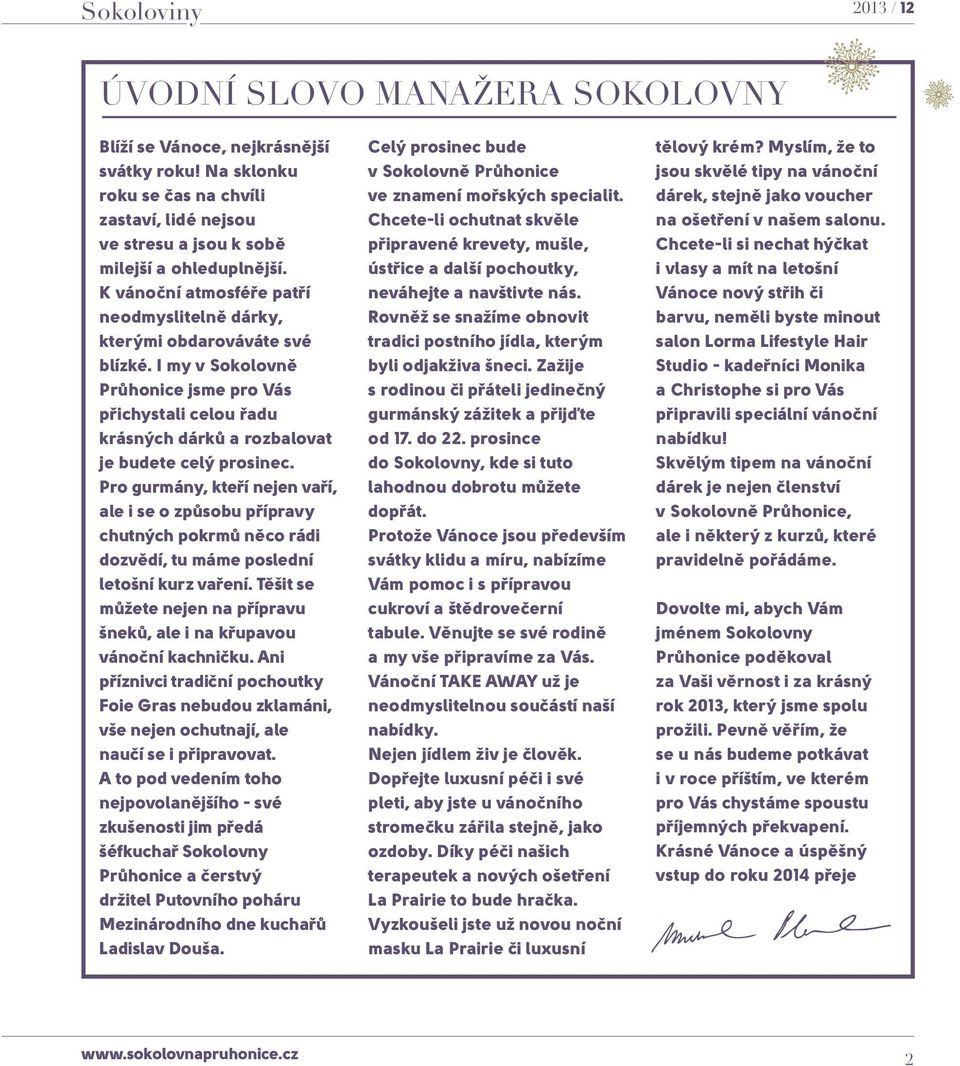 Pro gurmány, kteří nejen vaří, ale i se o způsobu přípravy chutných pokrmů něco rádi dozvědí, tu máme poslední letošní kurz vaření.