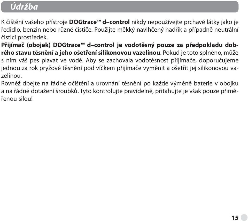 Přijímač (obojek) DOGtrace d control je vodotěsný pouze za předpokladu dobrého stavu těsnění a jeho ošetření silikonovou vazelínou.