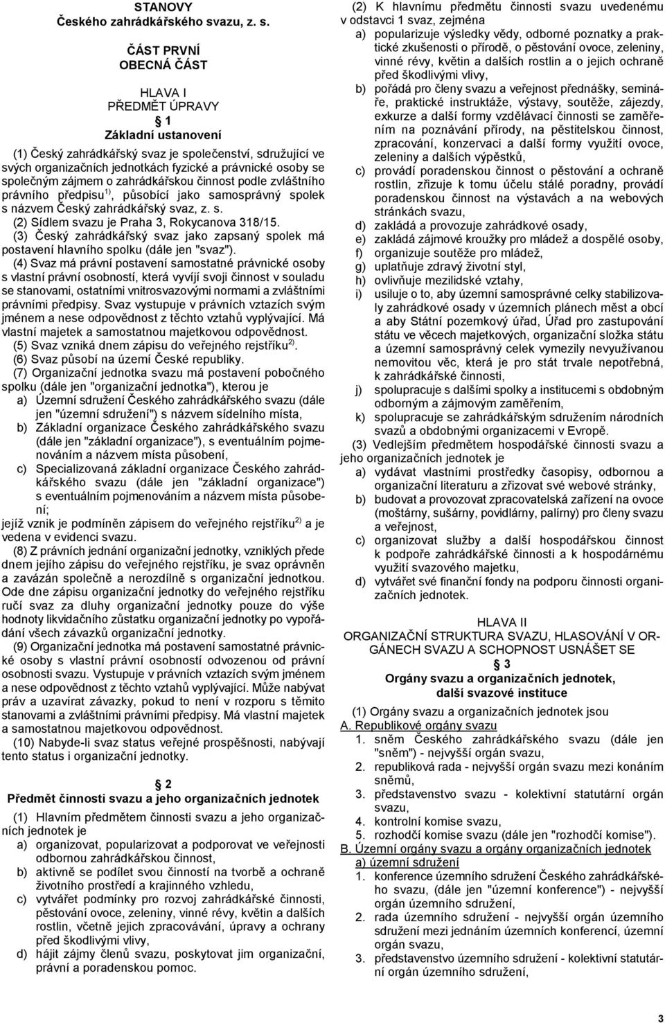 ÁST PRVNÍ OBECNÁ ÁST HLAVA I PSEDMTT ÚPRAVY 1 Základní ustanovení (1) 'eský zahrádká"ský svaz je spoleenství, sdružující ve svých organizaních jednotkách fyzické a právnické osoby se spoleným zájmem