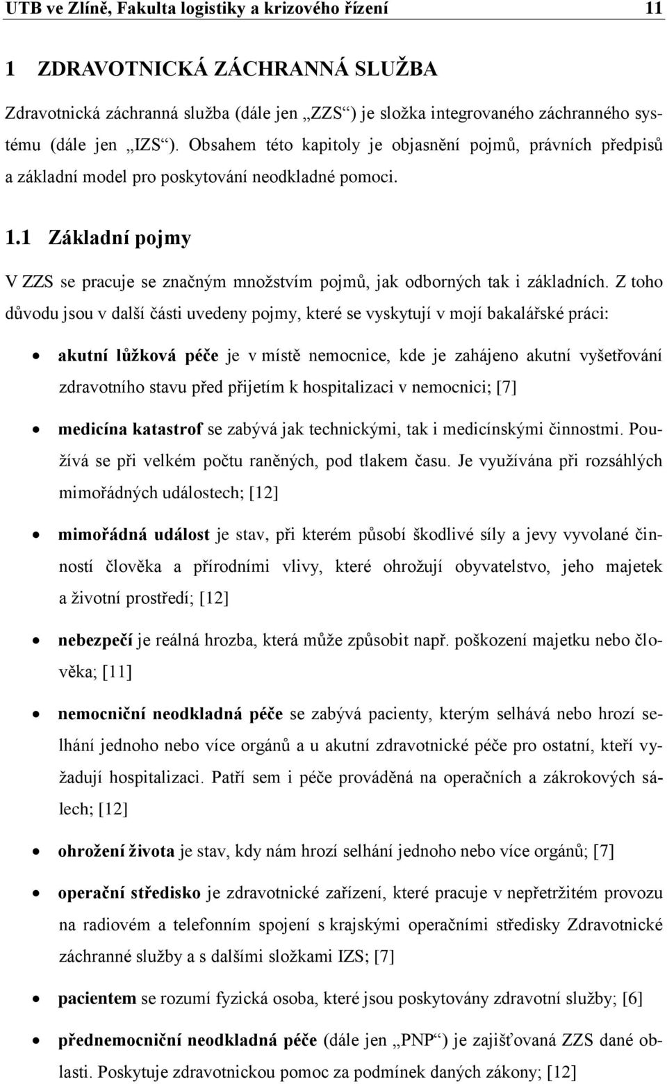 1 Základní pojmy V ZZS se pracuje se značným množstvím pojmů, jak odborných tak i základních.