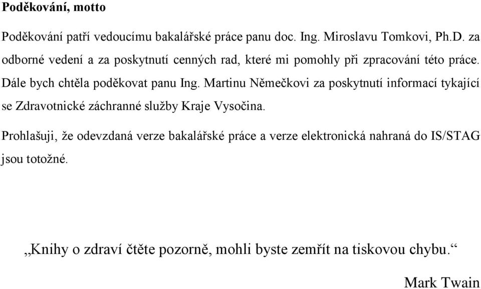 Martinu Němečkovi za poskytnutí informací tykající se Zdravotnické záchranné služby Kraje Vysočina.