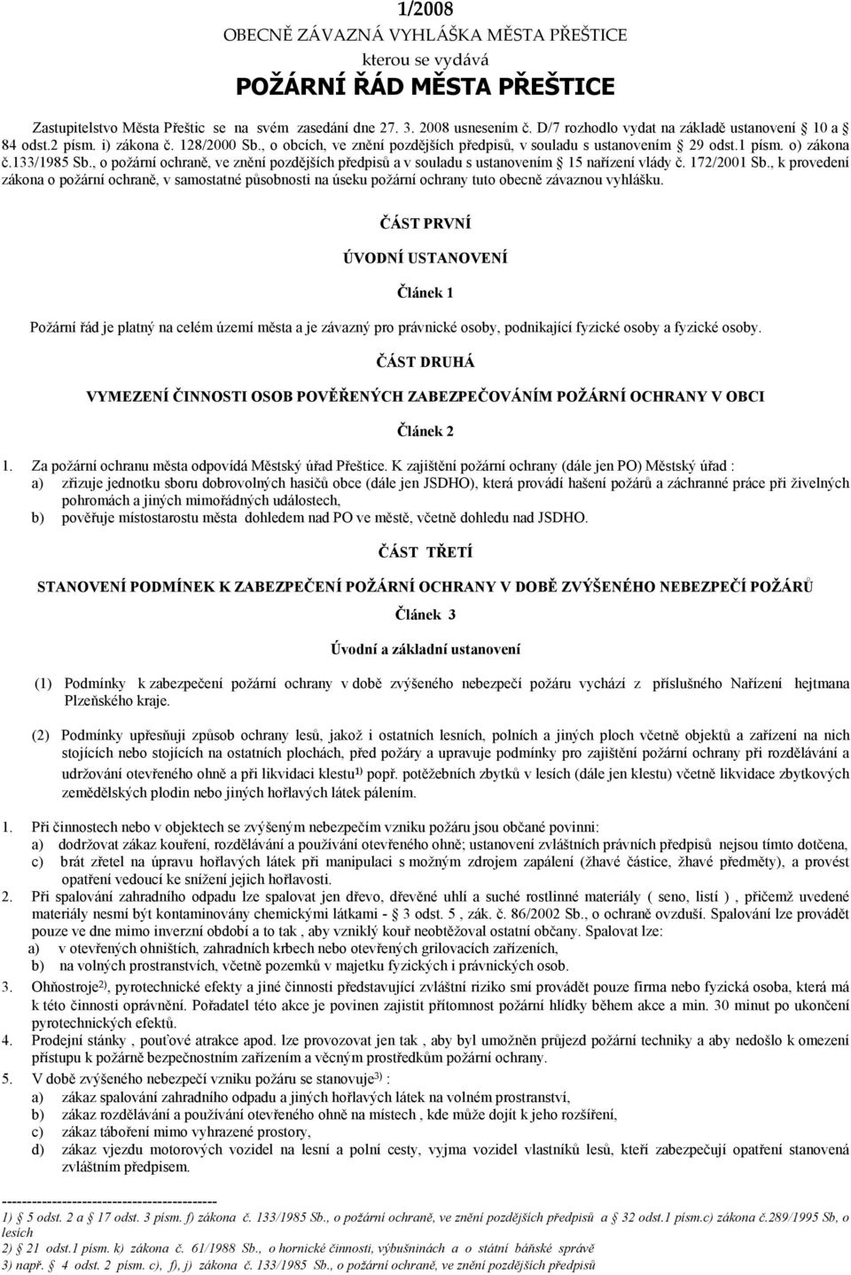 , o požární ochraně, ve znění pozdějších předpisů a v souladu s ustanovením 15 nařízení vlády č. 172/2001 Sb.