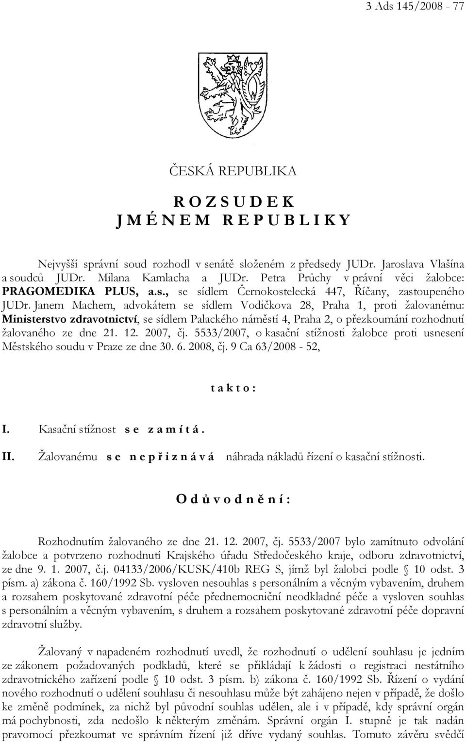 Janem Machem, advokátem se sídlem Vodičkova 28, Praha 1, proti žalovanému: Ministerstvo zdravotnictví, se sídlem Palackého náměstí 4, Praha 2, o přezkoumání rozhodnutí žalovaného ze dne 21. 12.