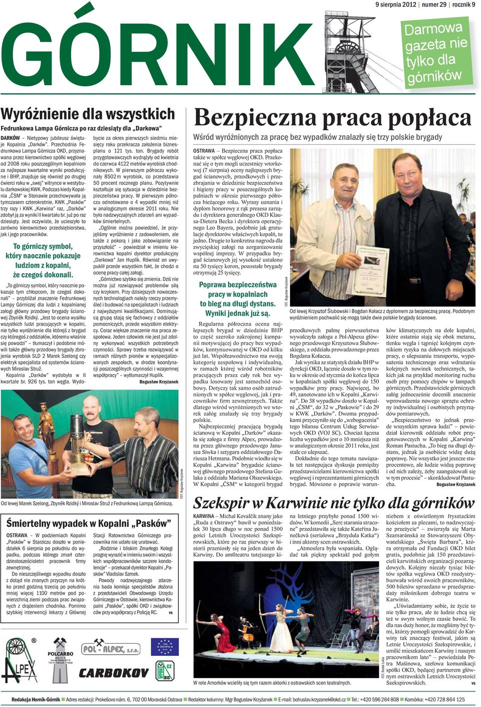 Przechodnia Fedrunkowa Lampa Górnicza OKD, przyznawana przez kierownictwo spółki węglowej od 2008 roku poszczególnym kopalniom za najlepsze kwartalne wyniki produkcyjne i BHP, znajduje się również po