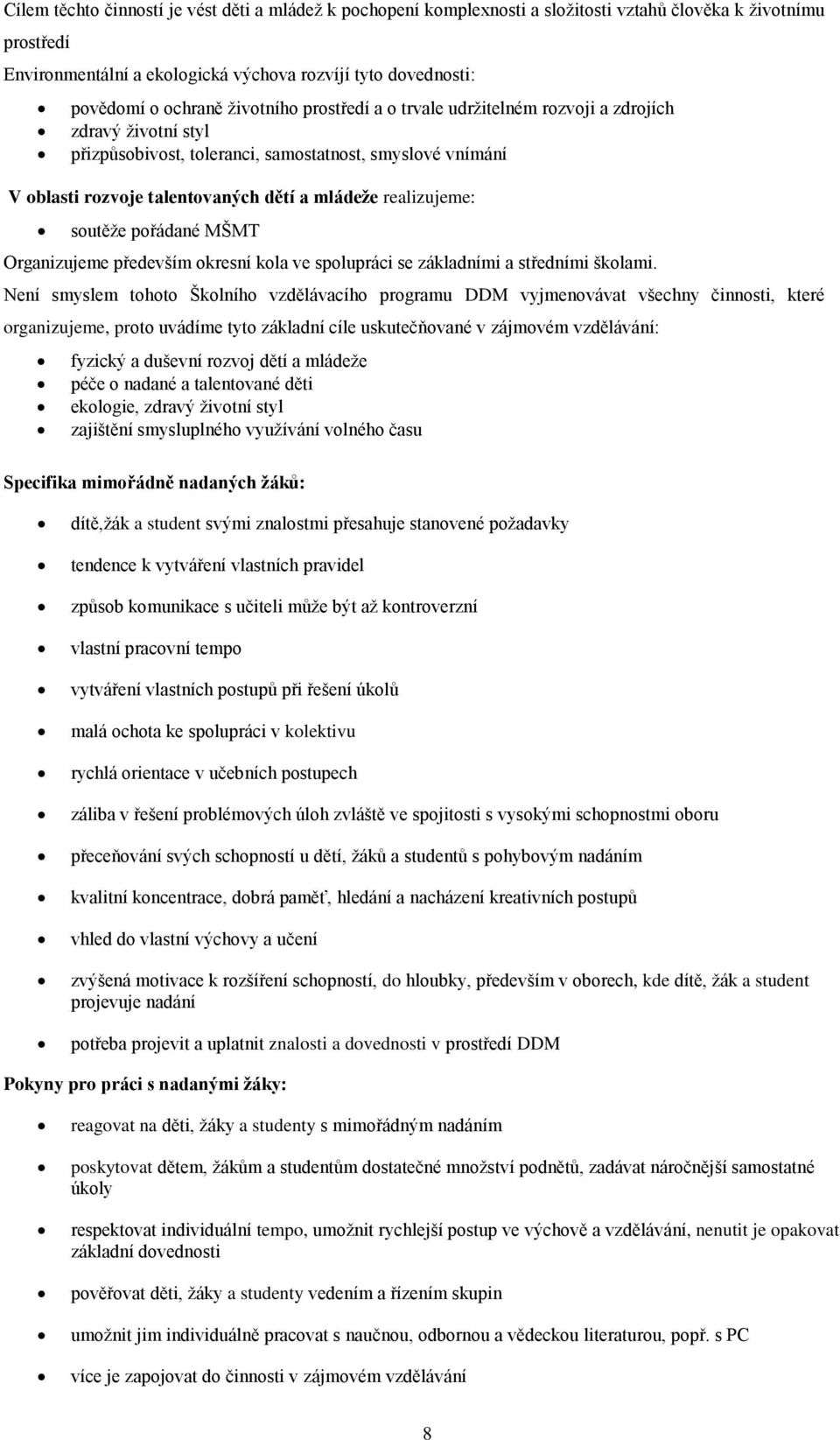 soutěže pořádané MŠMT Organizujeme především okresní kola ve spolupráci se základními a středními školami.