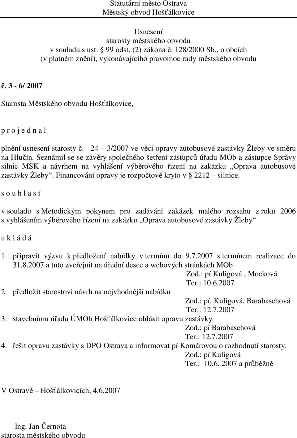 Financování opravy je rozpočtově kryto v 2212 silnice.