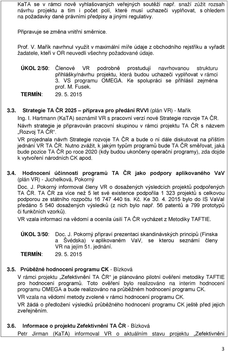 Mařík navrhnul využít v maximální míře údaje z obchodního rejstříku a vyřadit žadatele, kteří v OR neuvedli všechny požadované údaje.