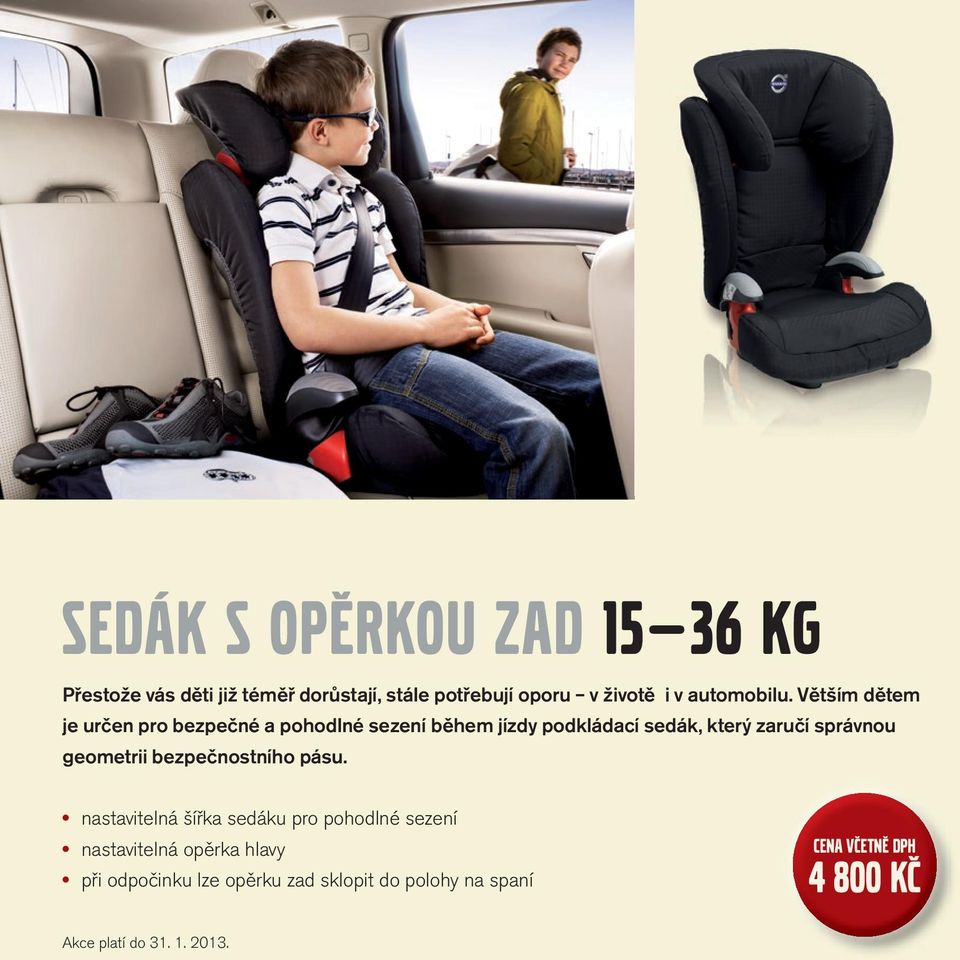 Větším dětem je určen pro bezpečné a pohodlné sezení během jízdy podkládací sedák, který zaručí správnou