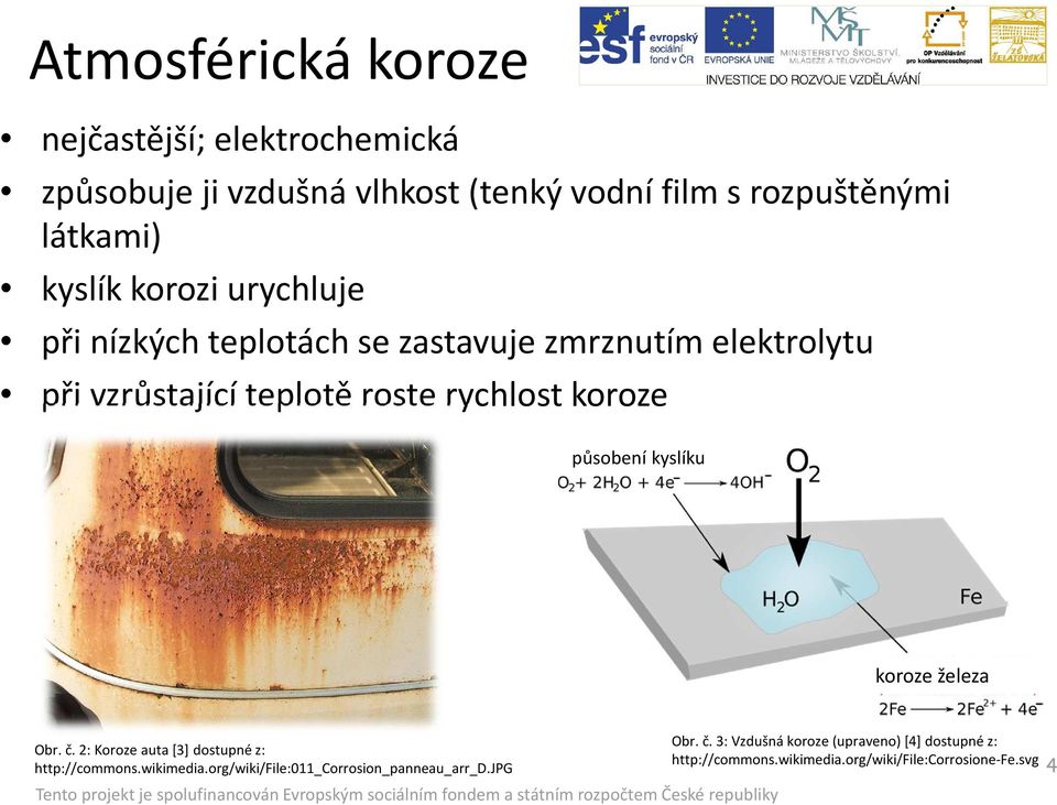 koroze působení kyslíku koroze železa Obr. č. 2: Koroze auta [3] dostupné z: http://commons.wikimedia.