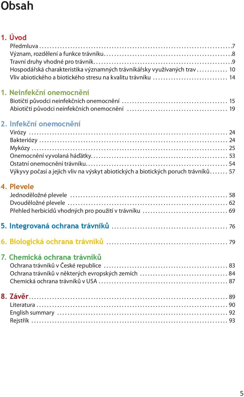 ............................ 14 1. Neinfekční onemocnění Biotičtí původci neinfekčních onemocnění......................................... 15 Abiotičtí původci neinfekčních onemocnění....................................... 19 2.
