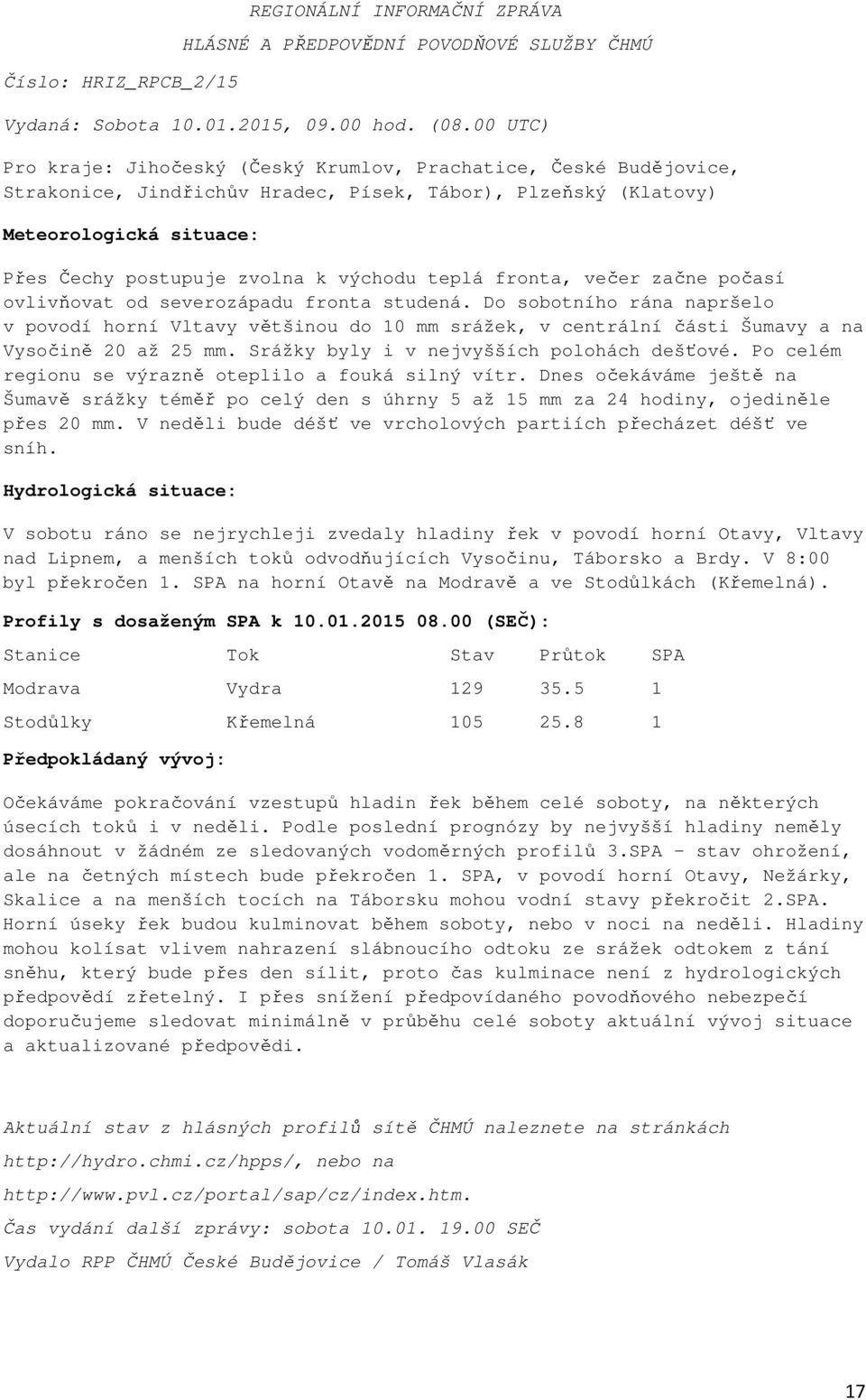 východu teplá fronta, večer začne počasí ovlivňovat od severozápadu fronta studená.