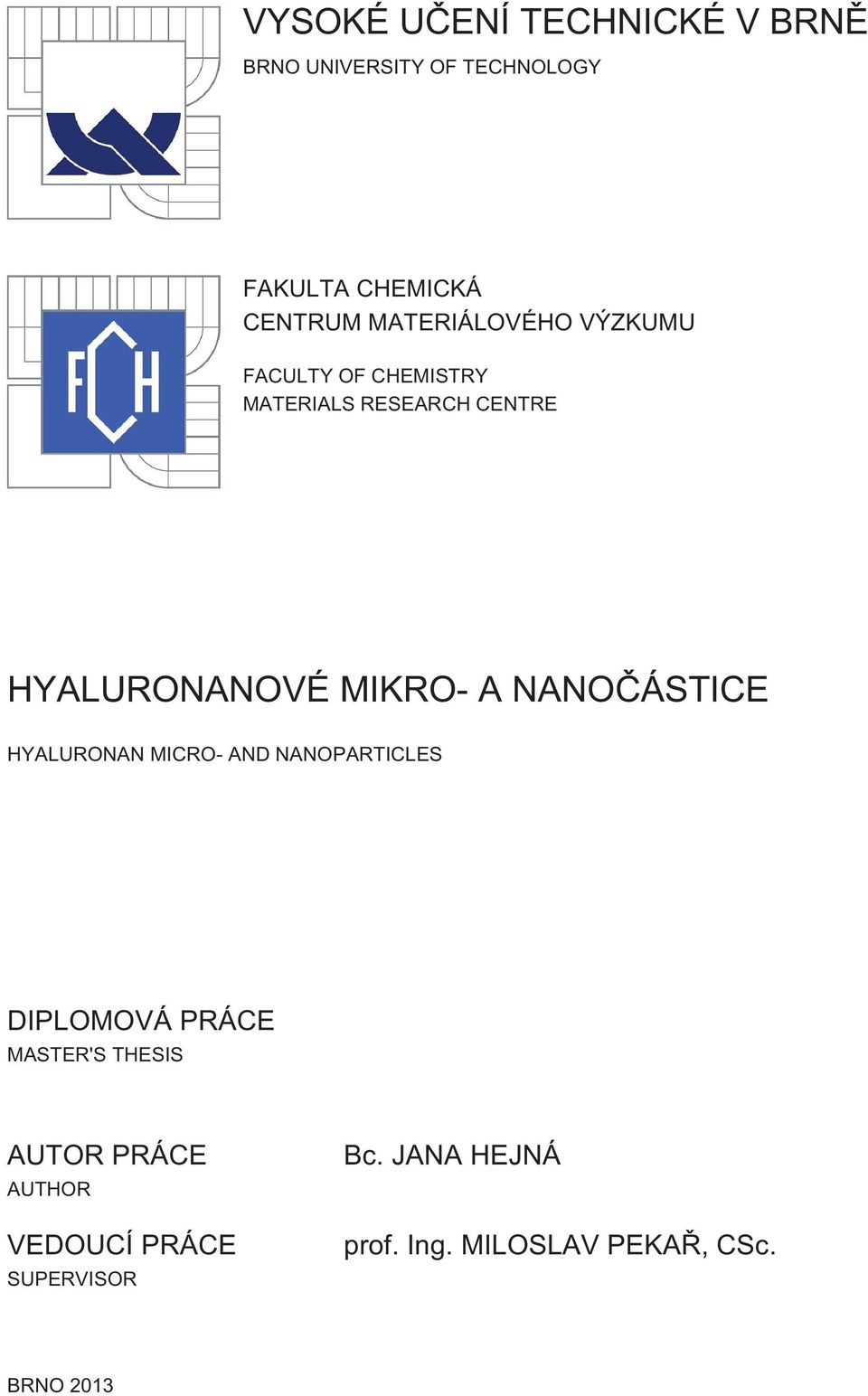 A NANOČÁSTICE HYALURONAN MICRO- AND NANOPARTICLES DIPLOMOVÁ PRÁCE MASTER'S THESIS AUTOR