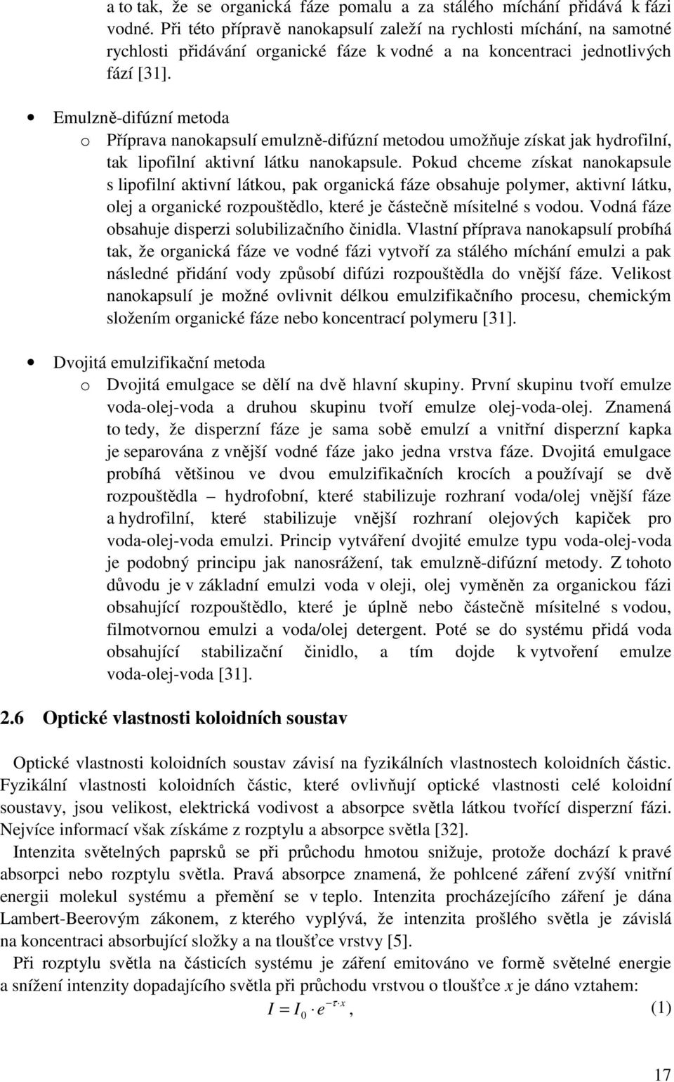 Emulzně-difúzní metoda o Příprava nanokapsulí emulzně-difúzní metodou umožňuje získat jak hydrofilní, tak lipofilní aktivní látku nanokapsule.